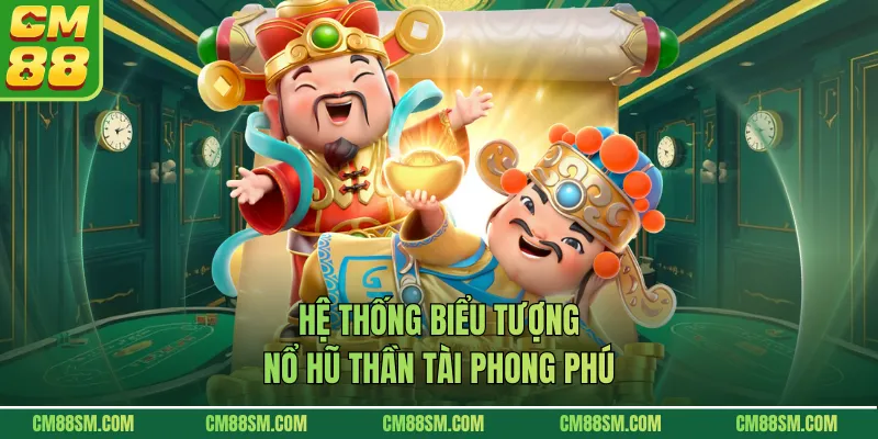 Hệ thống biểu tượng nổ hũ thần tài phong phú