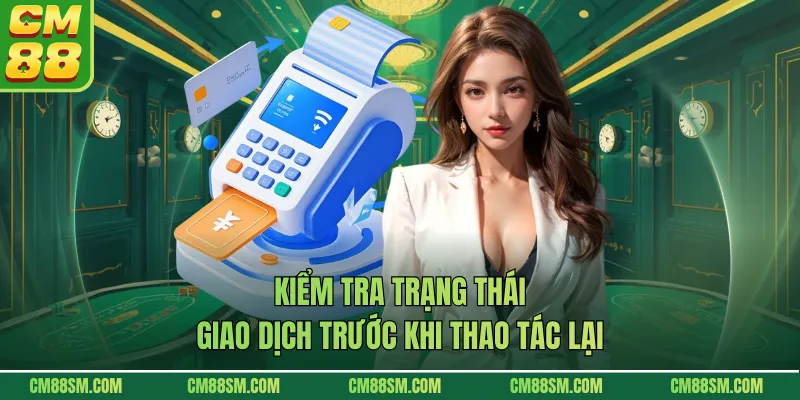 Kiểm tra trạng thái giao dịch trước khi thao tác lại
