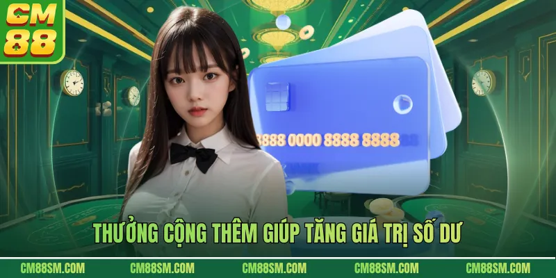 Thưởng cộng thêm giúp tăng giá trị số dư