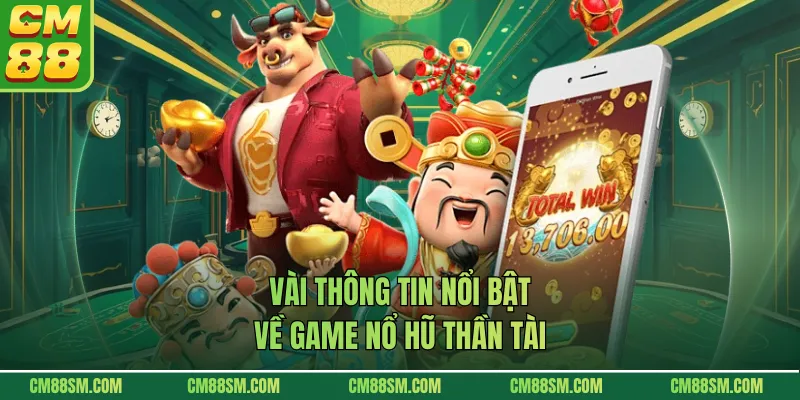 Vài thông tin nổi bật về game nổ hũ thần tài